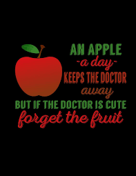 Learn english idioms with other words and phrases at writing explained. An Apple A Day Keeps The Doctor Away But If The Doctor Is Cute Forget The Fruit Funny Saying Diary Journal 100 Pages Of Large 8 5x11 Lined Pages For Writing And Drawing