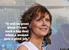 Browse top 17 most favorite famous quotes and sayings by susan sarandon. Susan Sarandon Quotes That Will Improve Your Life Right Now Huffpost