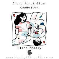 Chord Gitar Online Chord Kunci Gitar Orang Biasa By Glenn Fredly Kord Mudah Lagu Orang Gratis