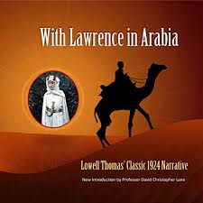After what was obviously exhaustive research, scott anderson has written a finely detailed, fascinating account of t.e. With Lawrence In Arabia By Lowell Thomas Audiobook Audible Com