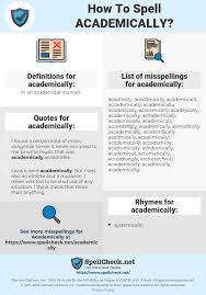 Academically ( comparative more academically, superlative most academically). How To Spell Academically And How To Misspell It Too Spellcheck Net