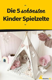 Die 5 Schonsten Kinder Spielzelte Oder Tipis Fur Das Kinderzimmer Oder Den Garten Ob Junge Oder Madchen Spielzel Kinder Spielzelt Spielzelt Tipi Kinderzimmer