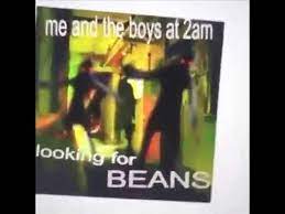 Their target, this evening, is beans. Me And The Boys At 2am Looking For Beans Youtube