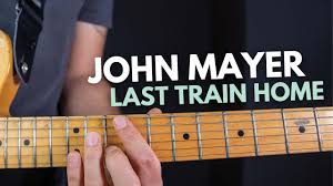 Maybe you're the last train home. John Mayer Last Train Home Auf Der Gitarre Youtube
