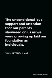 A mother should never stop praying for her children.― lailah gifty akita. Sachin Tendulkar Quote The Unconditional Love Support And Attention That Our Parents Showered On Us As We Were Growing Up Laid Our Foundation As Individuals
