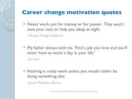 Want help making better career decisions. Career Change Motivational Quotes