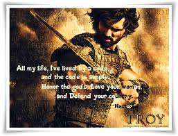Troy Is Mother To Us All Fight For Her Hector Troy Ericbana Love Quotes For Him Warrior Quotes Troy Quotes Movie