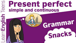 Grammar Snacks Present Perfect Simple And Continuous Youtube