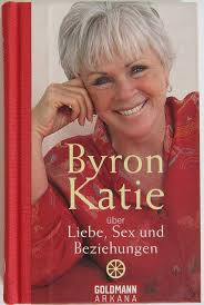 Byron Katie über Liebe, Sex und Beziehungen : Katie, Byron, Panster,  Andrea: Amazon.de: Bücher