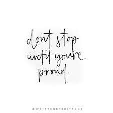 I Know It S Friday But Don T Stop Just Yet Keep Going Until You Re Proud Every Day Every Week Every Month Ev Hand Lettering Quotes Lettering Quotes Words