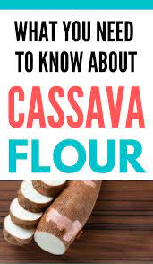 What Is Cassava Flour How To Use It And Why Cassava Flour Food Health Benefits Cassava