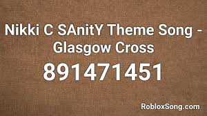 More than 40,000 roblox items id. Nikki C Sanity Theme Song Glasgow Cross Roblox Id Roblox Music Codes