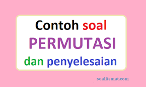 Pada soal peluang kelas 11 kita akan mempelajari beberapa contoh soal peluang kombinasi dan peluang bersayarat. Contoh Soal Permutasi Dan Penyelesaiannya Soalfismat Com