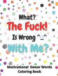 What The Fuck Is Wrong With Me: Motivational Adult Swear Words Coloring  Book: Amazing Coloring Book Designs To Help Build Self Confidence And Self  Love: Yaseen, Adamina: 9798401194237: Amazon.com: Books