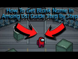 How To Get A Blank Name In Among Us Guide Simple Step By Step Guide Youtube