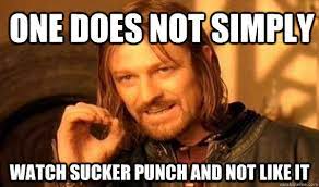 One Does Not Simply Watch Sucker Punch And Not Like It Lord Of The Rings Meme Quickmeme