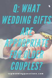 Q What Wedding Gifts Are Appropriate For Older Couples Weddings Gifts Etiquette Oldercoupl Older Couple Wedding Wedding Gifts For Couples Marriage Couple