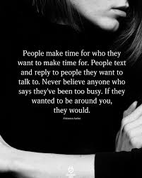 People Make Time For Who They Want To Make Time For In 2020 Talking Quotes Real Talk Quotes Relationship Advice Quotes