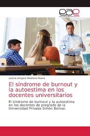 Sindrome de burnout actividad motivacional la personalidad frente al si mismo yo falso yo ideal yo real ejercicios de relajación mtro. El Sindrome De Burnout Y La Autoestima En Los Docentes Universitarios Buch Kartoniert Lorena Amparo Medrano Rivera