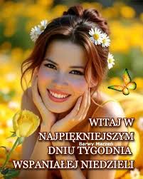 WITAJ' w NAJPIĘKNIEJSZYM Barwy Marzeń DNIU TYGODNIA WSPANIAŁEJ NIEDZIELI