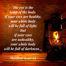 The Eye Is The Lamp Of The Body If Your Eyes Are Healthy Your Whole Body Will Be Full Of Light But I Bible Knowledge Bible Study Methods Be Yourself Quotes