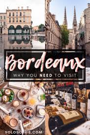 10 Reasons To Visit Bordeaux And It S Not Just The Wine Solosophie Visit Bordeaux Bordeaux France France Travel Guide