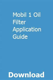 mobil 1 oil filter application guide deodawtipur repair