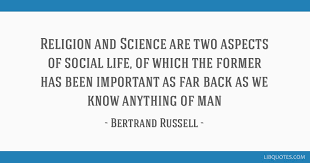 Religion And Science Are Two Aspects Of Social Life Of Which The Former Has Been Important