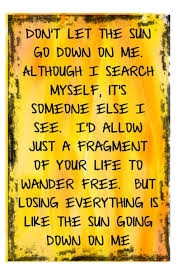 Don T Let The Sun Go Down On Me Lyrics And Chords Don T Let The Sun Go Down On Me Great Song Lyrics Music Quotes Lyrics
