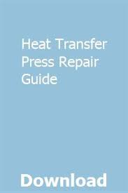 Heat Transfer Press Repair Guide Repair Guide Heat Transfer Repair