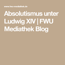 Absolutismus Unter Ludwig Xiv Fwu Mediathek Blog Ludwig Xiv Schule Geschichte