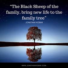 You can also search my large collection of encouraging quotes. The Black Sheep Of The Family Tree Embrace Them Don T Shame Them By Jonathan Hoban Medium