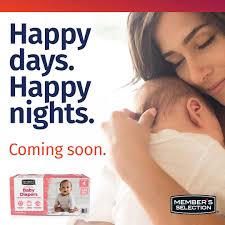 COMING SOON: Take really good care of your baby and your family budget with  our new Member's Selection Diapers.