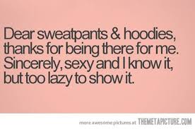 Dear Sweatpants And Hoodies Quotes Funny Quotes Words