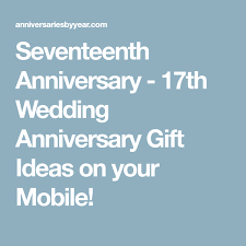 8th anniversary gift ideas for your bronze anniversary! Seventeenth Anniversary 17th Wedding Anniversary Gift Ideas On Your Mobile 17th Anniversary Gifts Anniversary Gifts 18th Anniversary Gifts