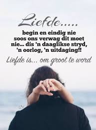 Liefde Begin En Eindig Nie Soos Ons Verwag Dit Moet Nie Dis N Daaglikse Stryd N Oorlog N Uitdaging Liefd Wisdom Quotes Pretty Wallpaper Iphone Words