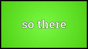 Maybe you would like to learn more about one of these? So There Meaning Youtube