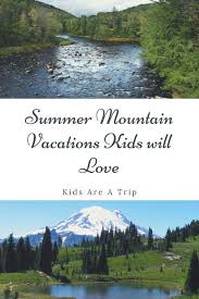 Best Summer Mountain Vacations For Families Mountain Vacations Adventure Vacation Summer Vacation Destinations