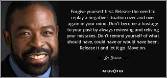 Les Brown Quote Forgive Yourself First Release The Need To Replay A Negative
