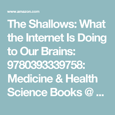 The Shallows What The Internet Is Doing To Our Brains 9780393339758 Medicine Health Science Books Amazon Com Science Books Health Science Brain
