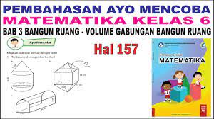 20/6/2020 · soal latihan volume bangun ruang kelas 6 sd guru ilmu sosial contoh soal matematika kelas 4 sd semester 2 2020 soal ulangan pengukuran sudut pada bangun datar beraturan kelas 4 rpp silabus mtk bangun datar dan bangun ruang kls iv smt 2 pdf soal matematik. Ayo Mencoba Matematika Kelas 6 Halaman 157 Cara Menghitung Volume Bangun Ruang Gabungan Youtube
