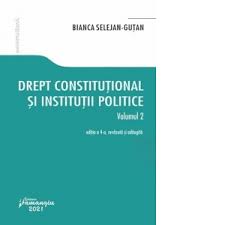 Curs pentru invatamantul la distanta. Drept Constitutional Si Institutii Politice Volumul 2 Editia A 4 A Bianca Selejan Gutan