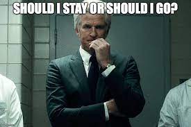 Should I Stay Or Should I Go Memes Gifs Imgflip