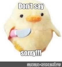 Meme Don T Say Sorry All Templates Meme Arsenal Com