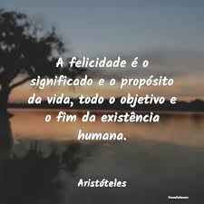 Então qual o verdadeiro significado da felicidade? A Felicidade E O Significado E O Propo