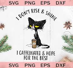 A cat cafe in jacksonville makes a difference in people lives one cat at a time. I Don T Rise And Shine I Caffeinated And Hope For The Best Svg Black Cat Coffee Svg Original Svg Cut File Designs