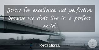 To be a baby elephant must be wonderful. Joyce Meyer Strive For Excellence Not Perfection Because We Don T Live Quotetab