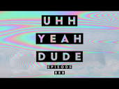 Uhh Yeah Dude - YouTube