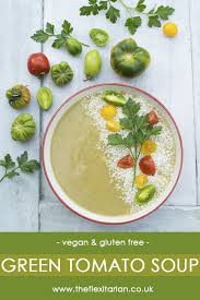 Green Tomato Soup Vegan Https Theflexitarian Co Uk Recipe Green Tomatoes Recipes Tomato Soup Recipes