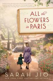 I thought all the flowers in paris lacked that special magical touch that i found in sara jio's earlier works. Amazon Com All The Flowers In Paris A Novel 9781101885055 Jio Sarah Books